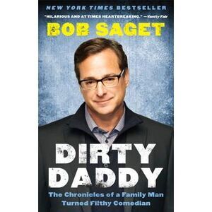 Dirty Daddy: The Chronicles of a Family Man Turned Filthy Comedian -- Bob Saget